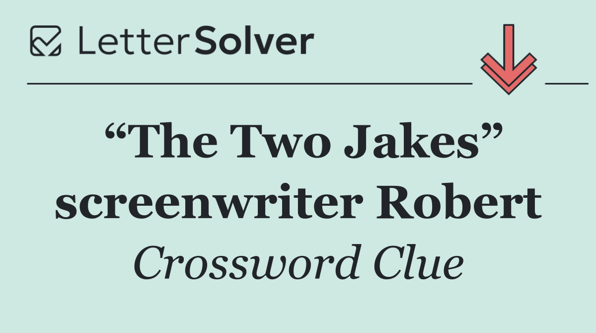 “The Two Jakes” screenwriter Robert