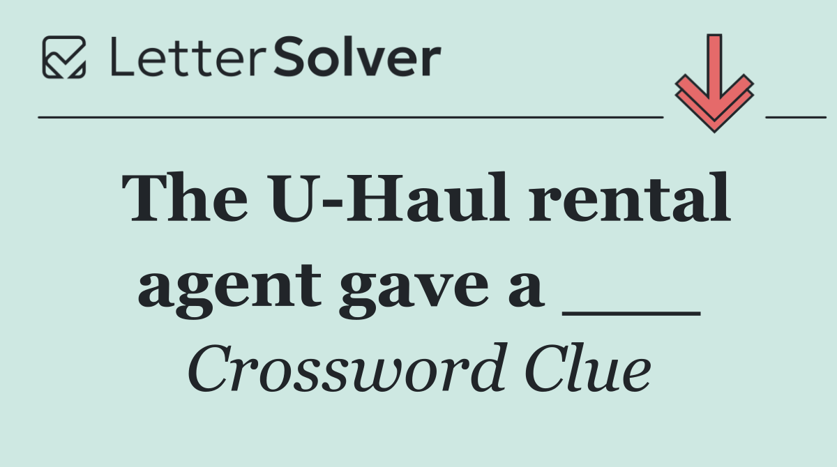 The U Haul rental agent gave a ___