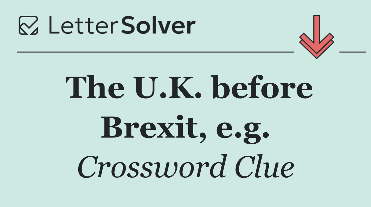 The U.K. before Brexit, e.g.