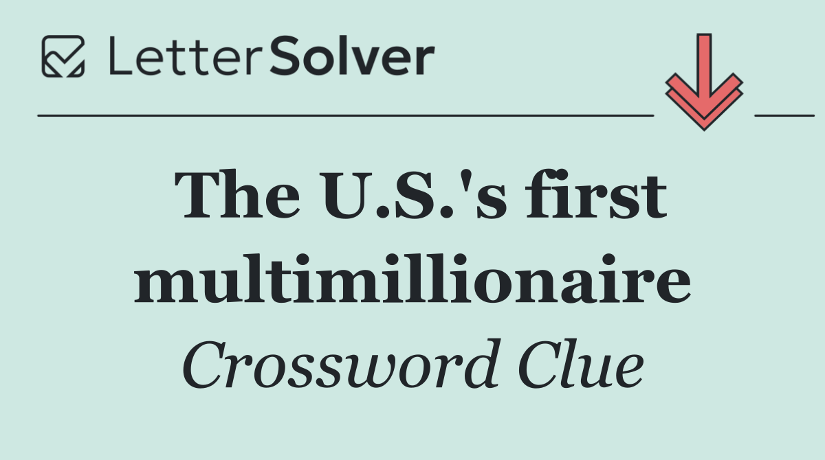The U.S.'s first multimillionaire
