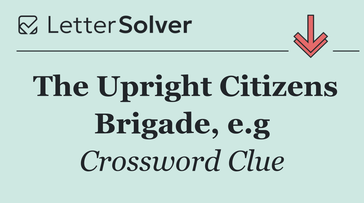 The Upright Citizens Brigade, e.g