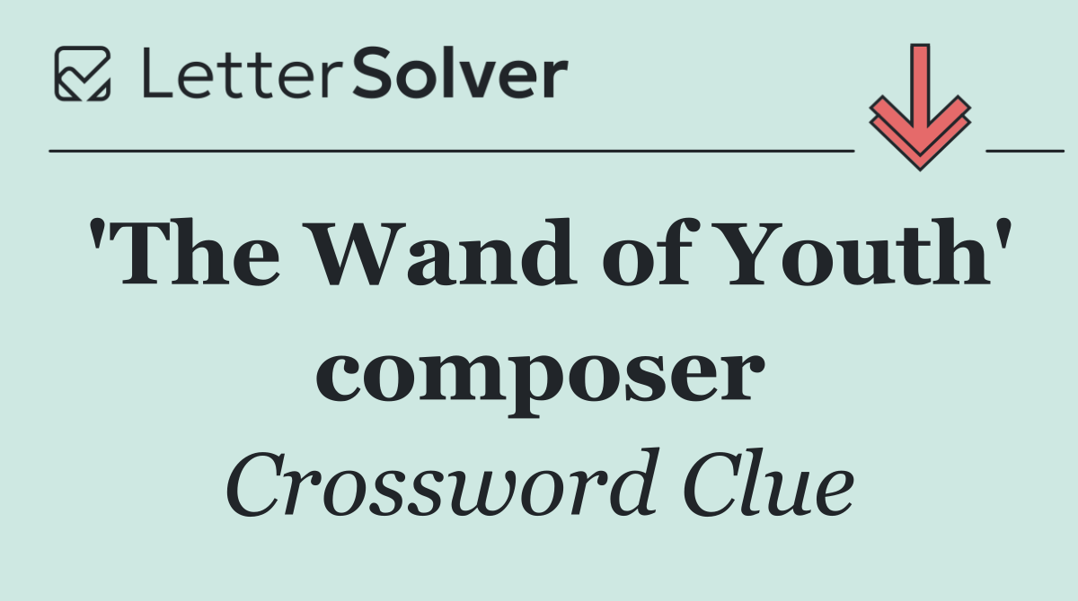 'The Wand of Youth' composer