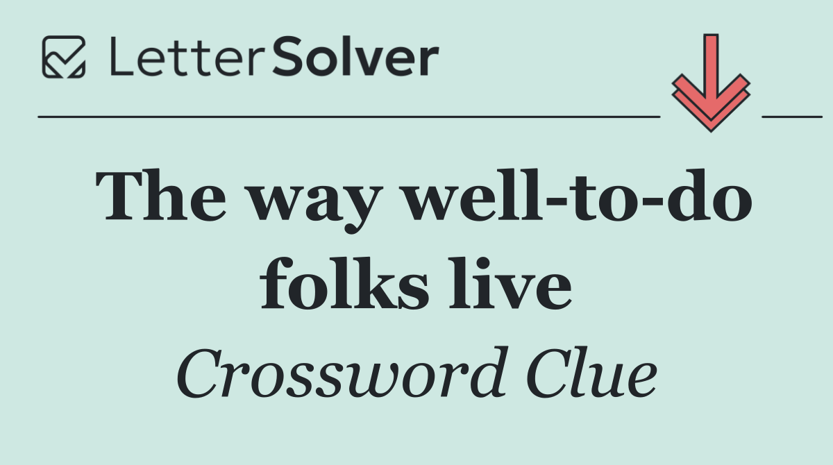 The way well to do folks live