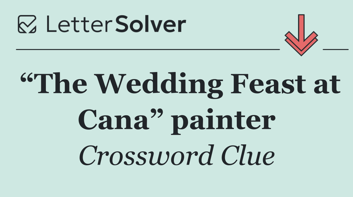 “The Wedding Feast at Cana” painter