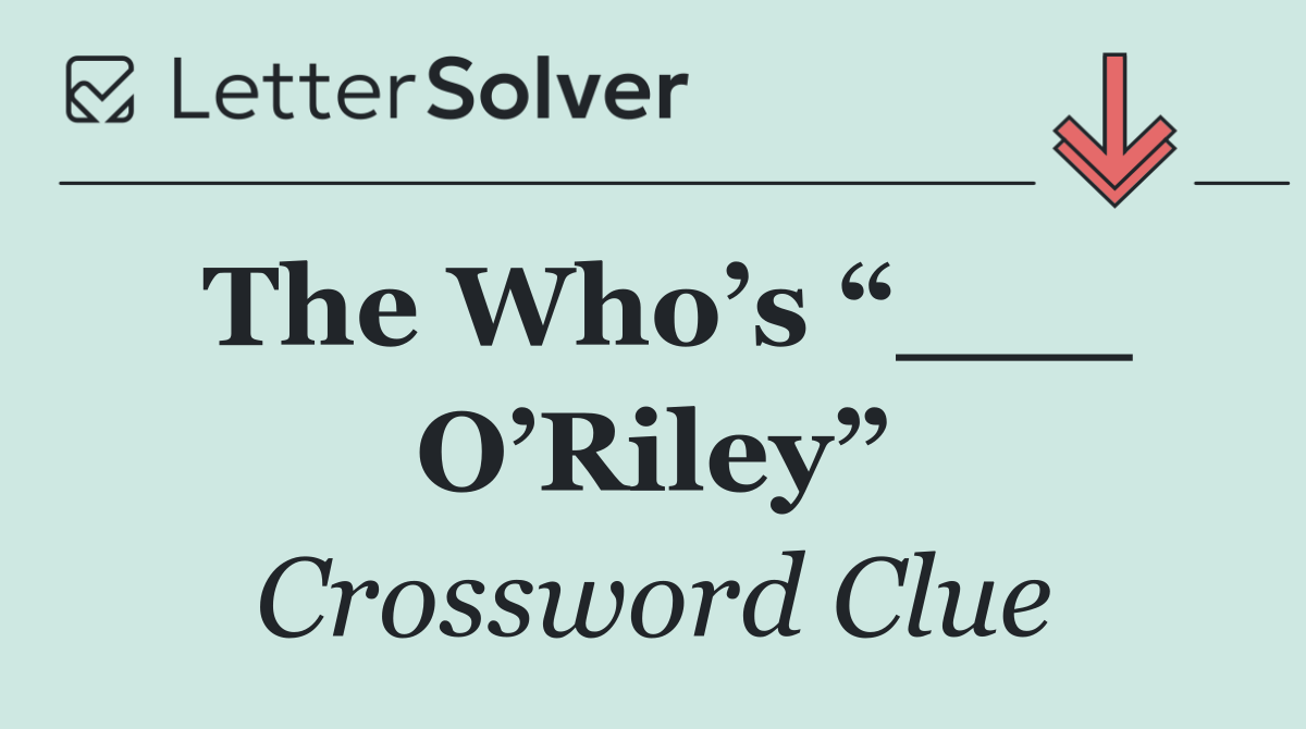 The Who’s “___ O’Riley”
