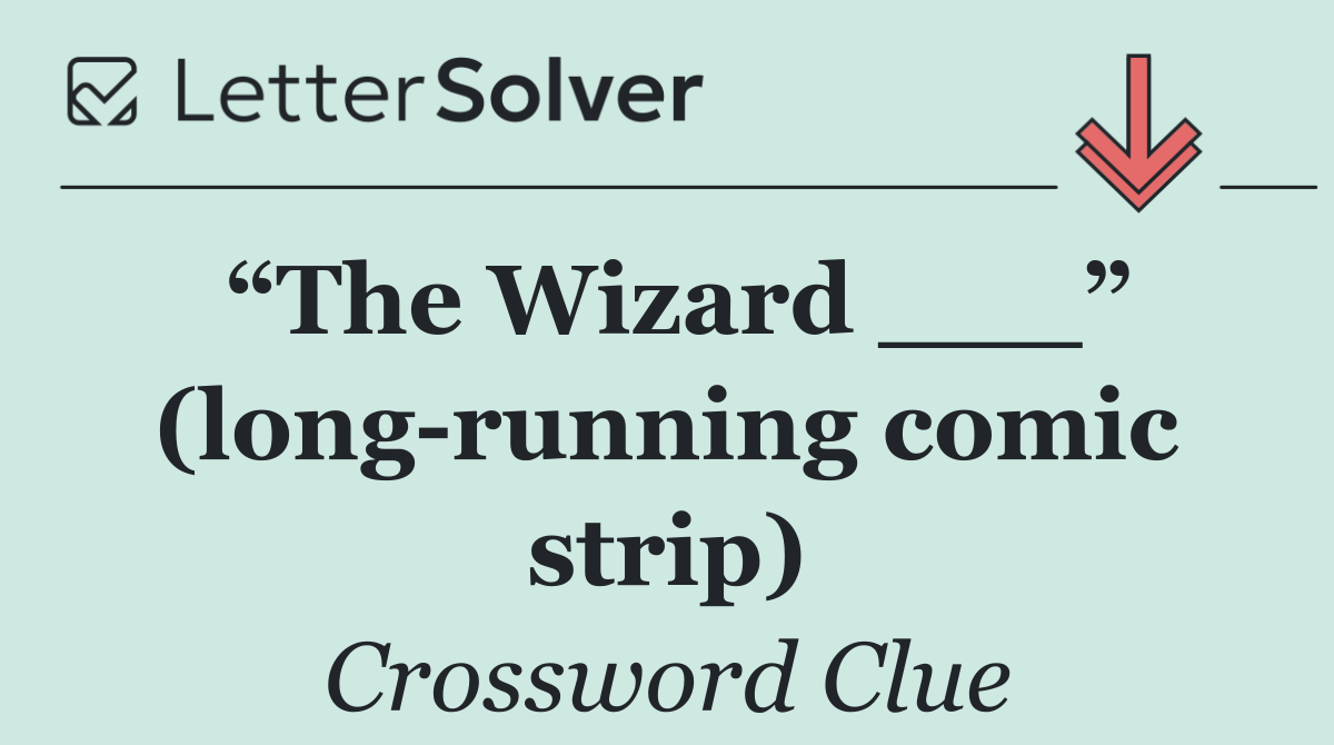 “The Wizard ___” (long running comic strip)