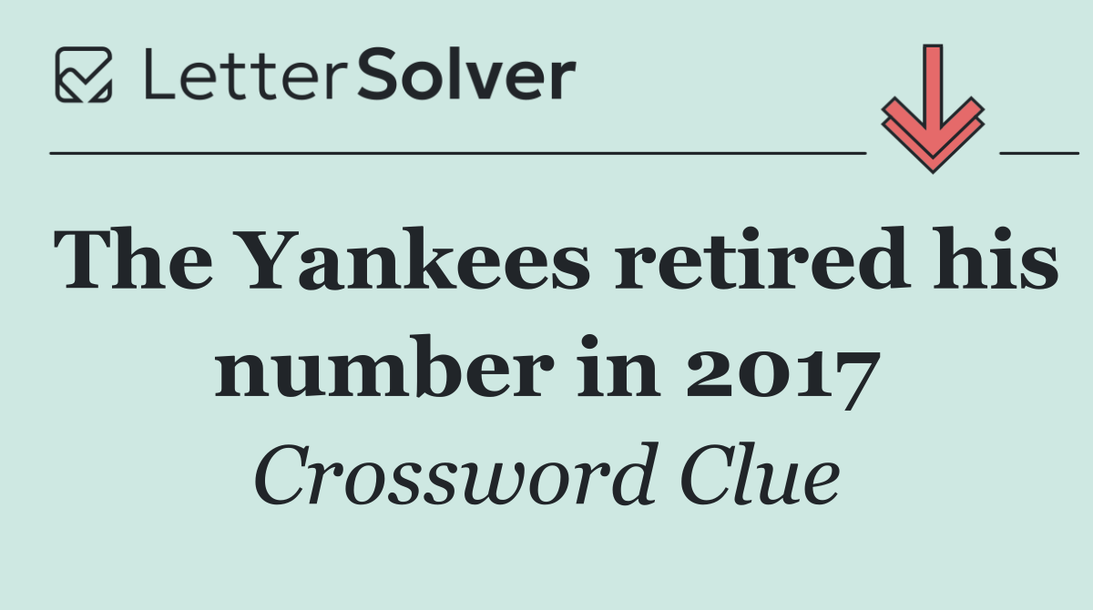 The Yankees retired his number in 2017