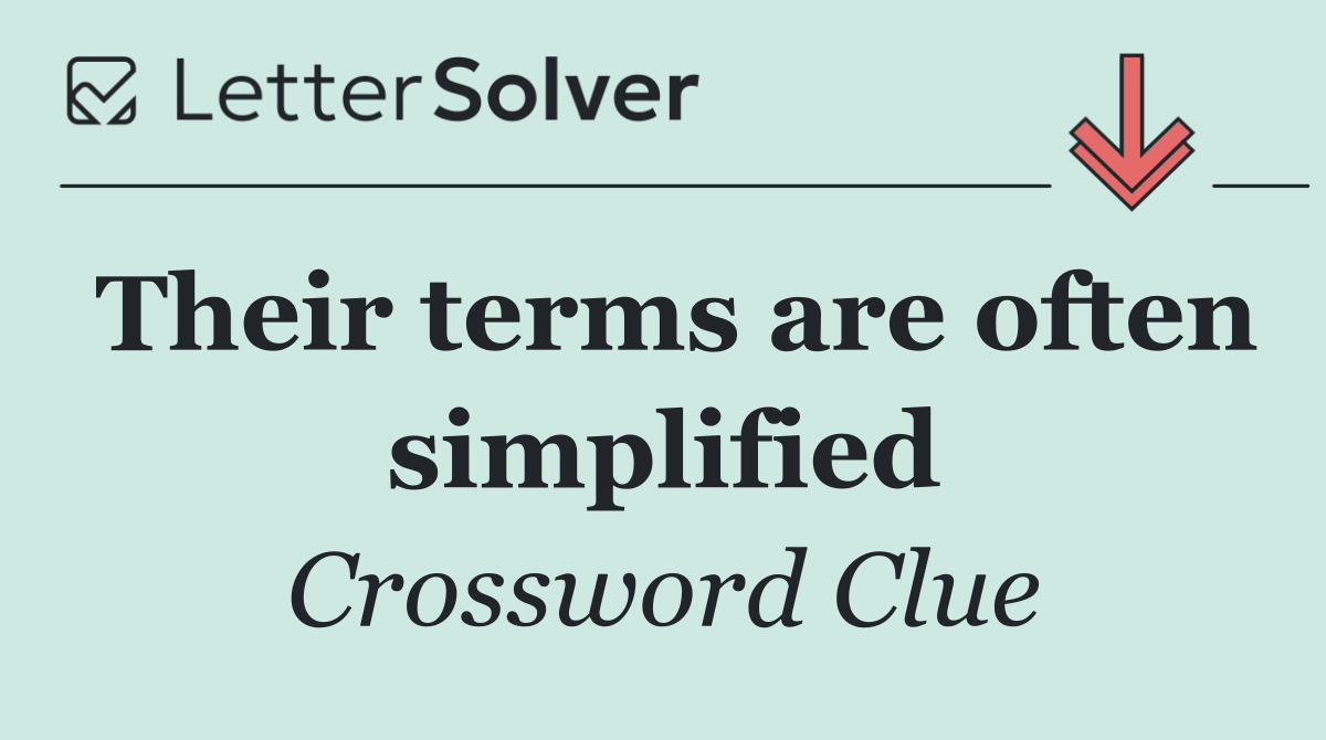 Their terms are often simplified