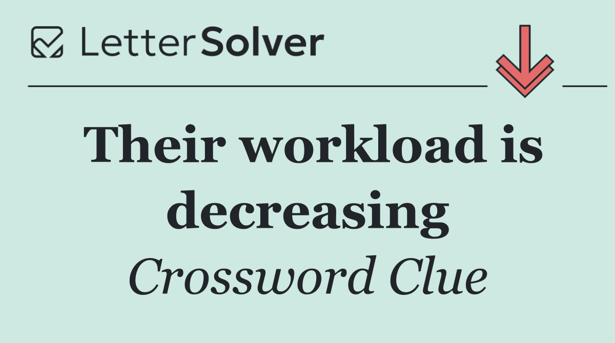 Their workload is decreasing