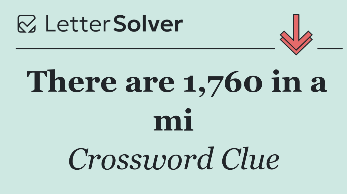 There are 1,760 in a mi