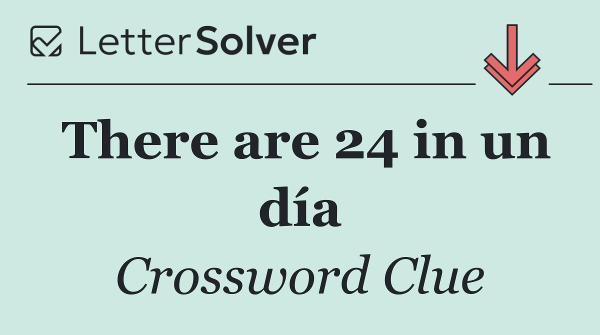 There are 24 in un día