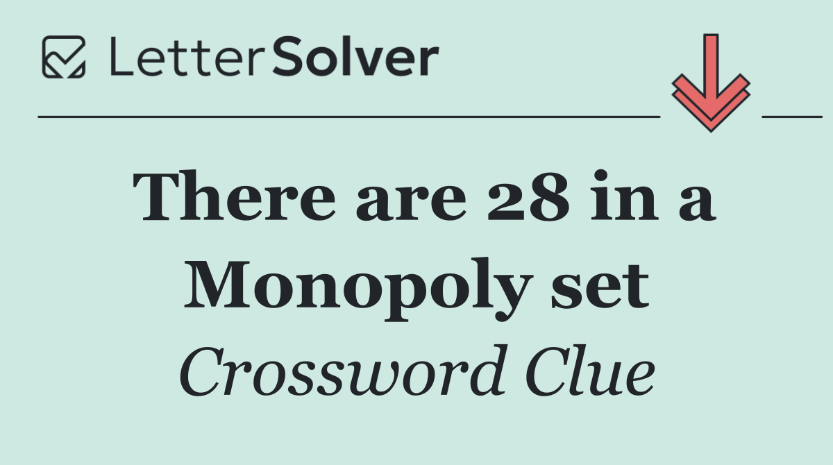 There are 28 in a Monopoly set