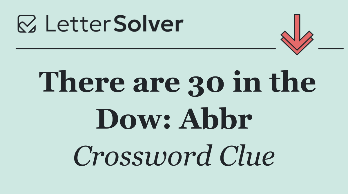 There are 30 in the Dow: Abbr