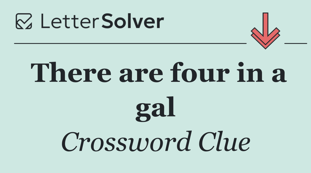 There are four in a gal
