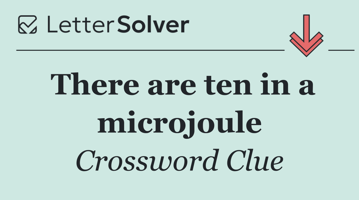 There are ten in a microjoule
