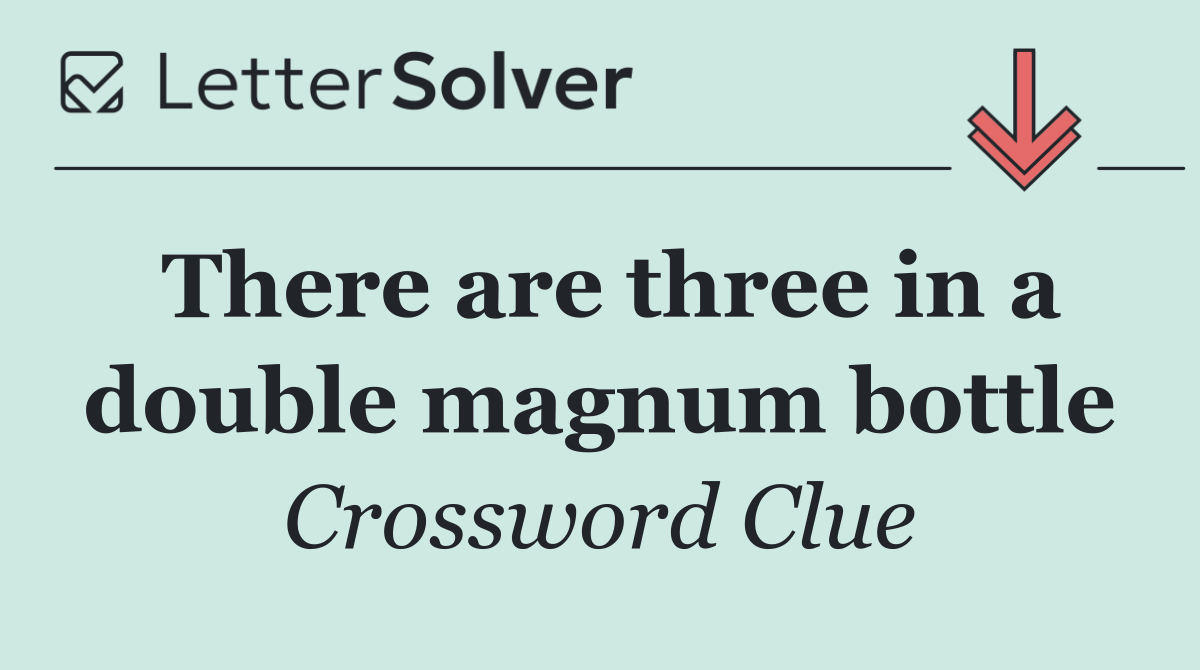 There are three in a double magnum bottle