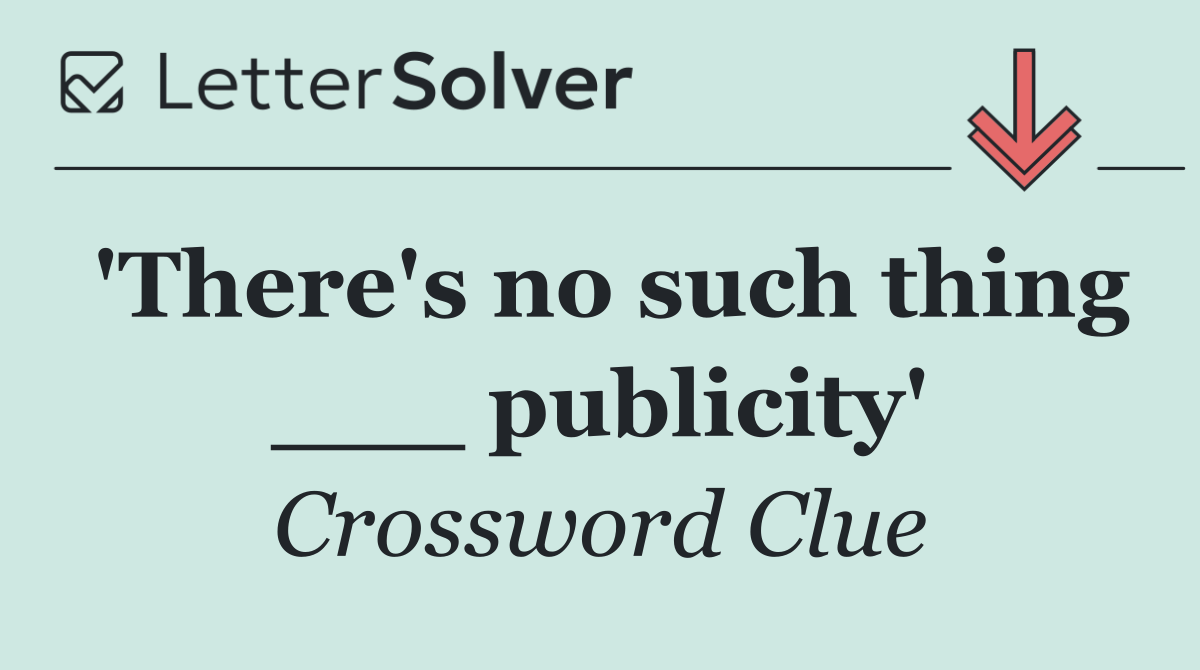 'There's no such thing ___ publicity'