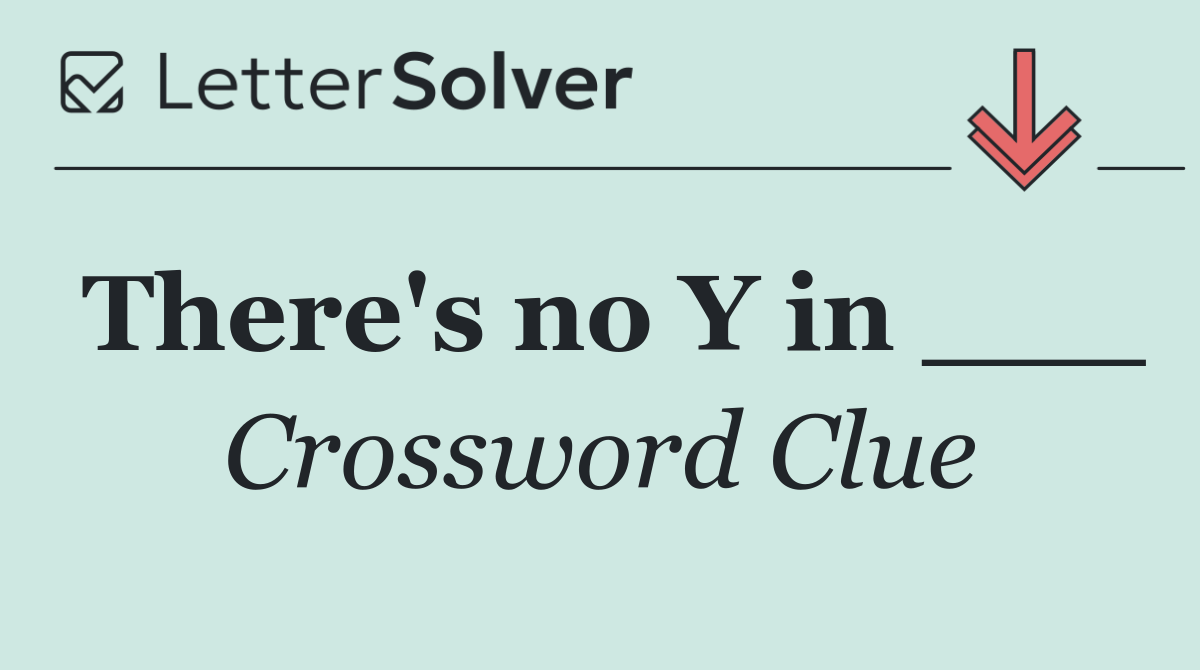 There's no Y in ___