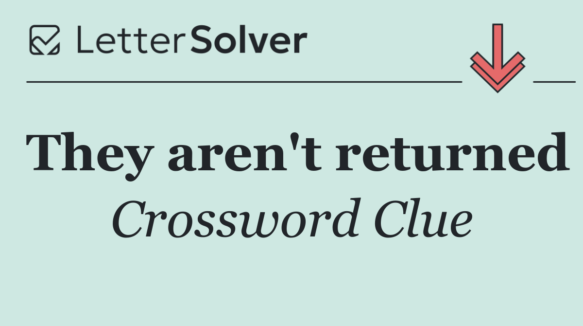 They aren't returned