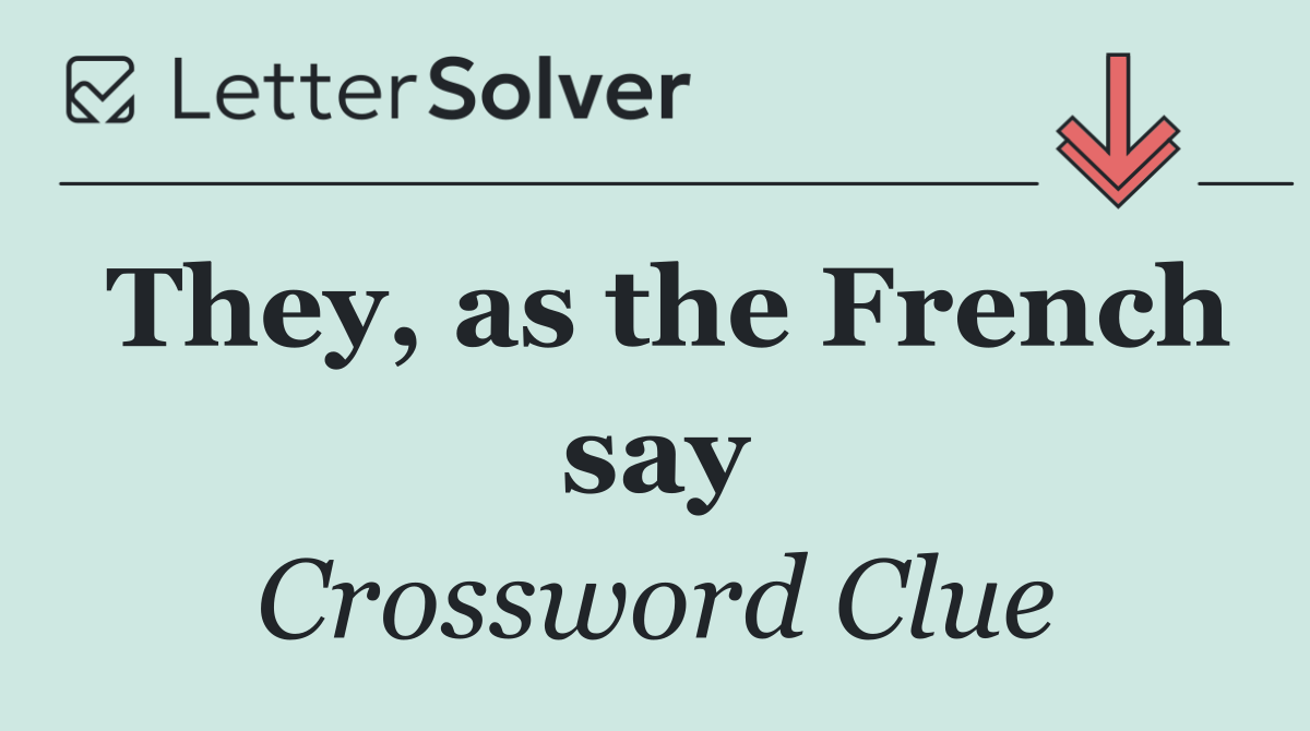 They, as the French say
