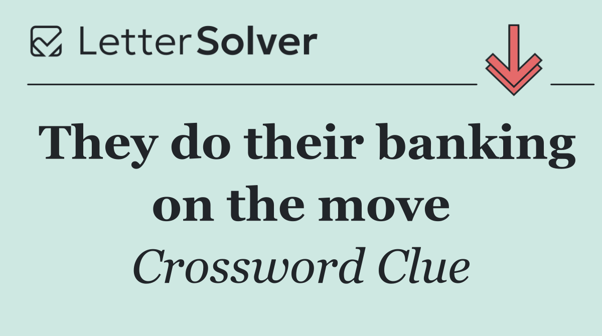 They do their banking on the move