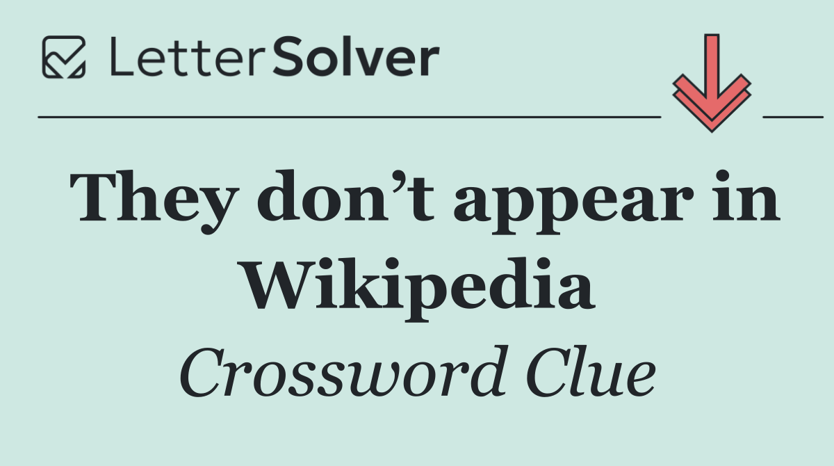 They don’t appear in Wikipedia
