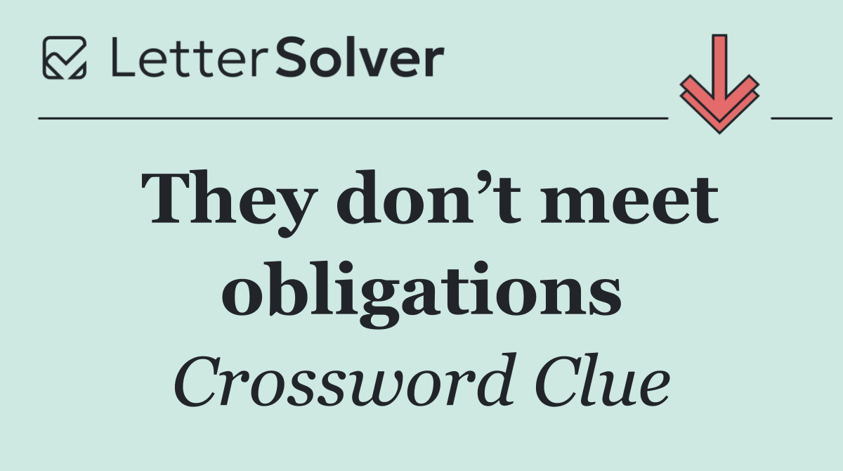 They don’t meet obligations