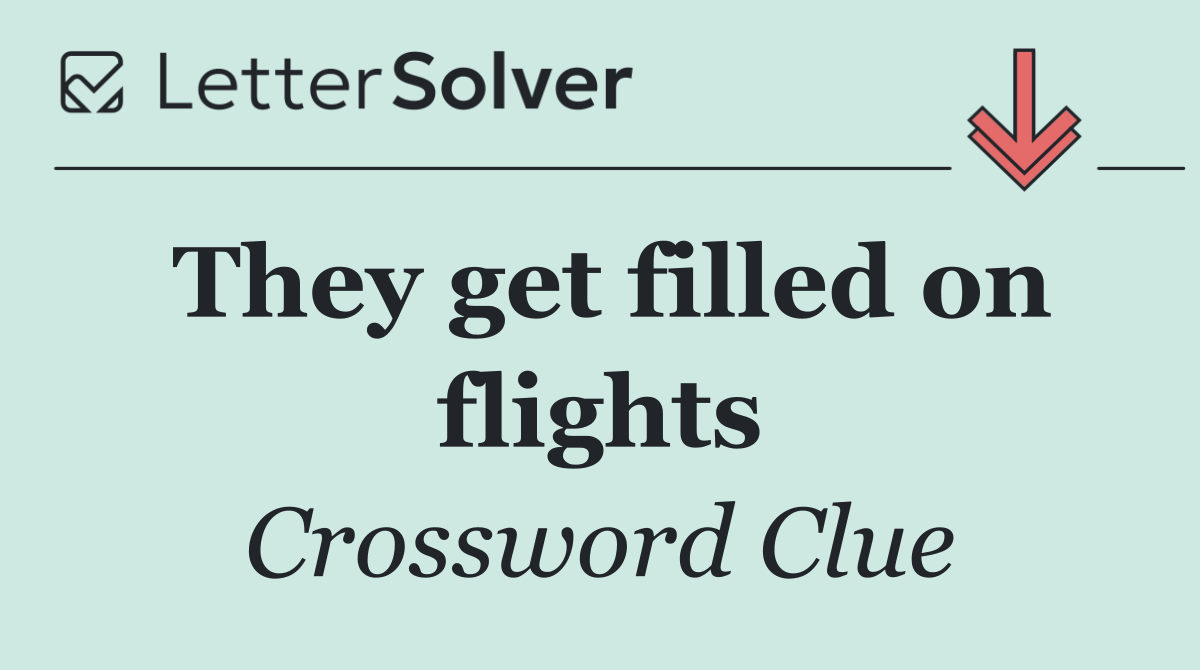 They get filled on flights