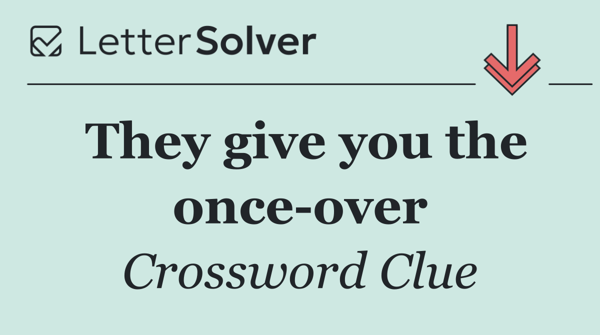 They give you the once over