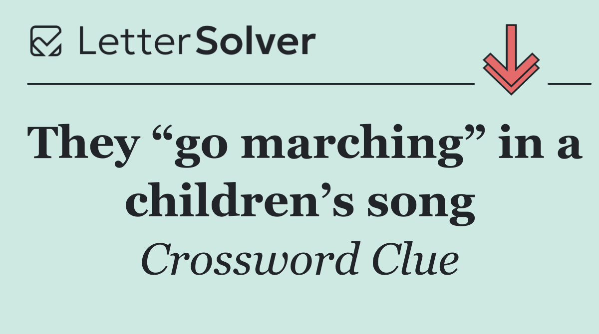They “go marching” in a children’s song