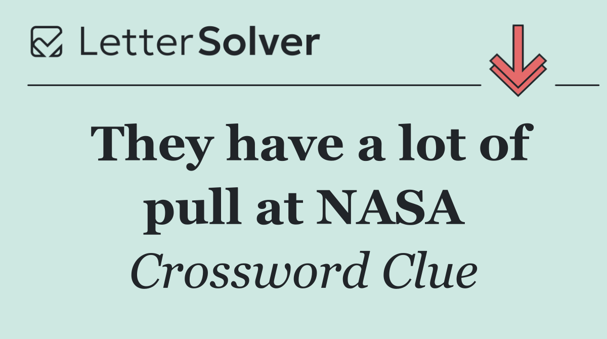 They have a lot of pull at NASA