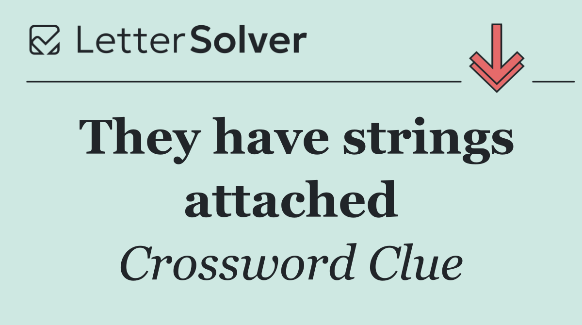 They have strings attached