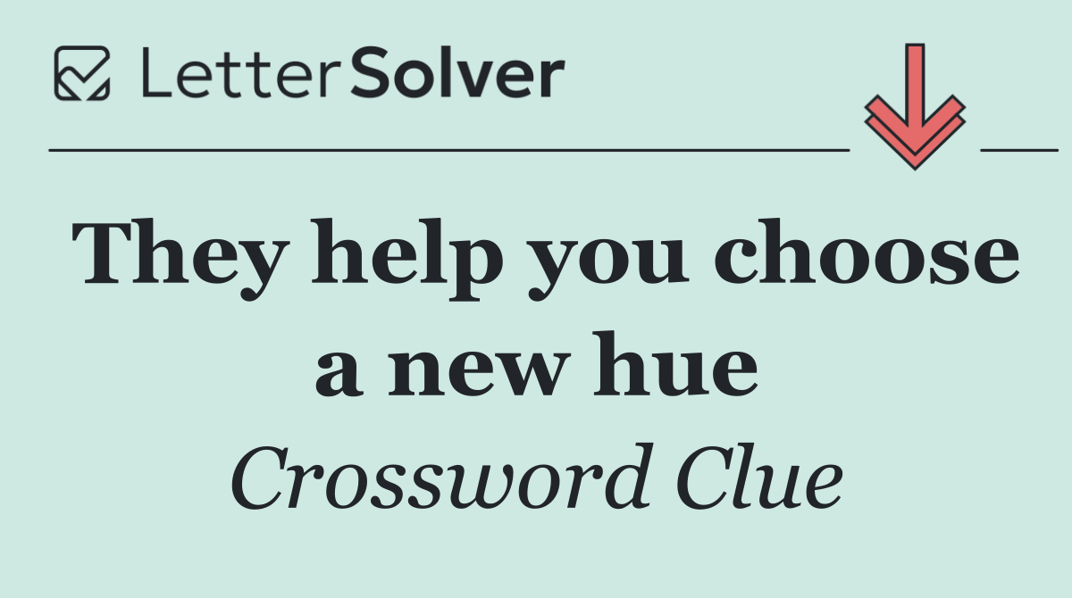 They help you choose a new hue