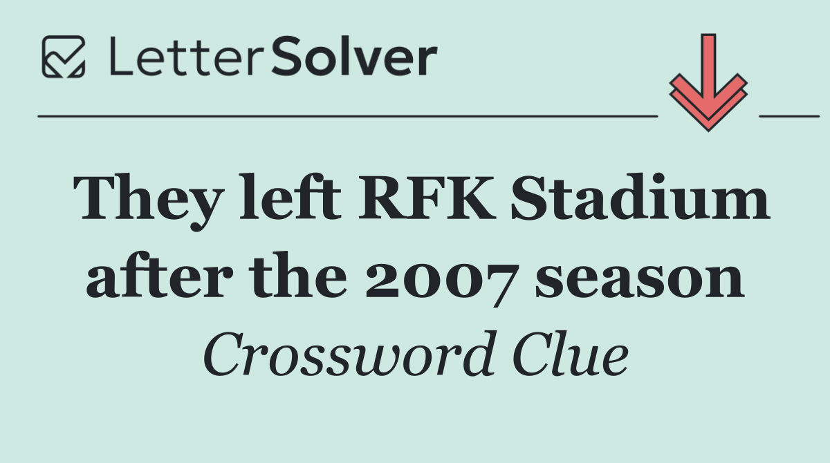 They left RFK Stadium after the 2007 season