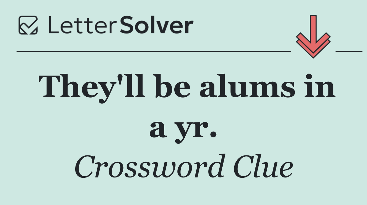 They'll be alums in a yr.