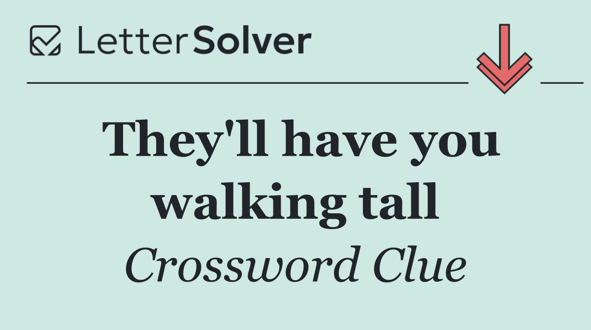 They'll have you walking tall