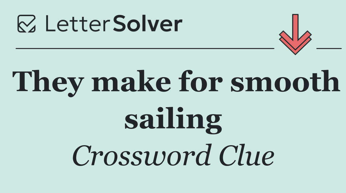 They make for smooth sailing