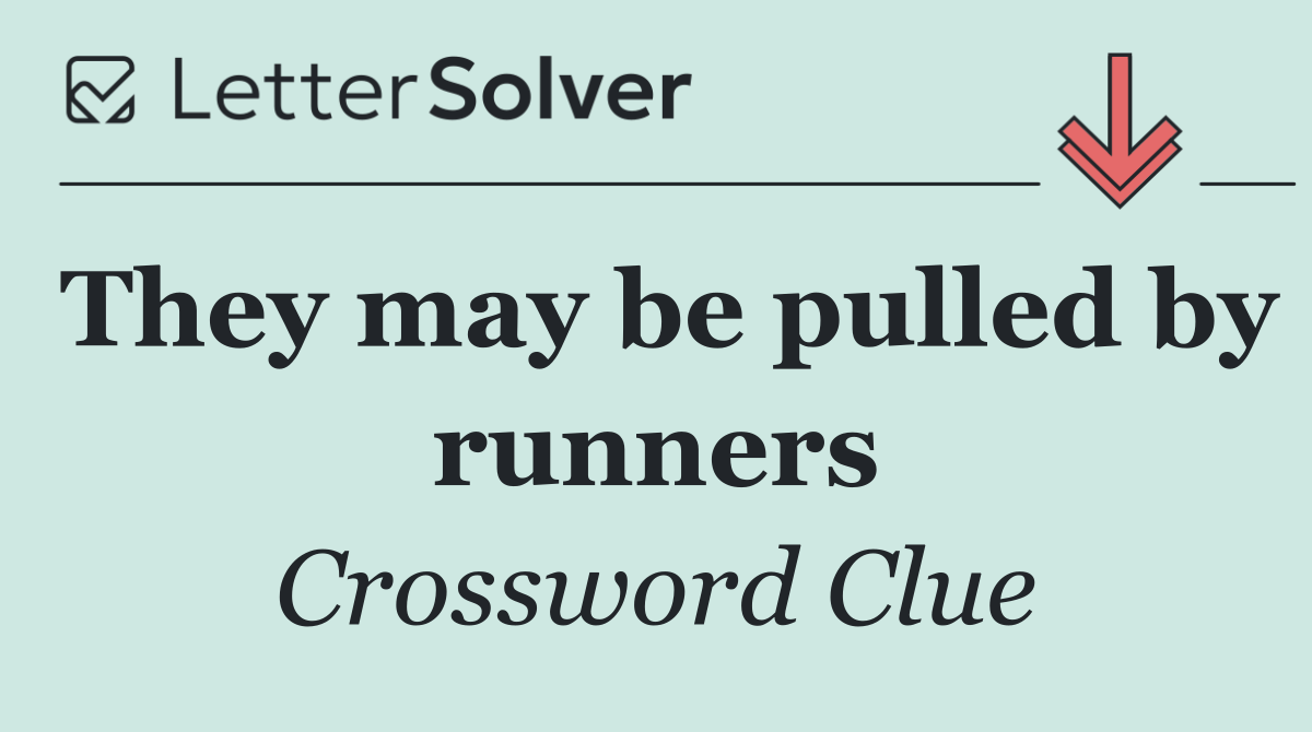They may be pulled by runners