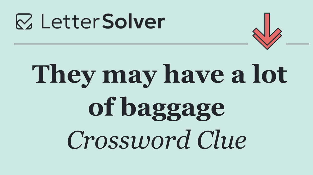 They may have a lot of baggage