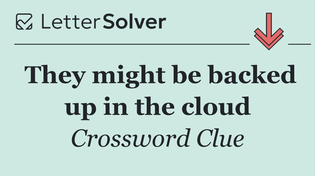 They might be backed up in the cloud