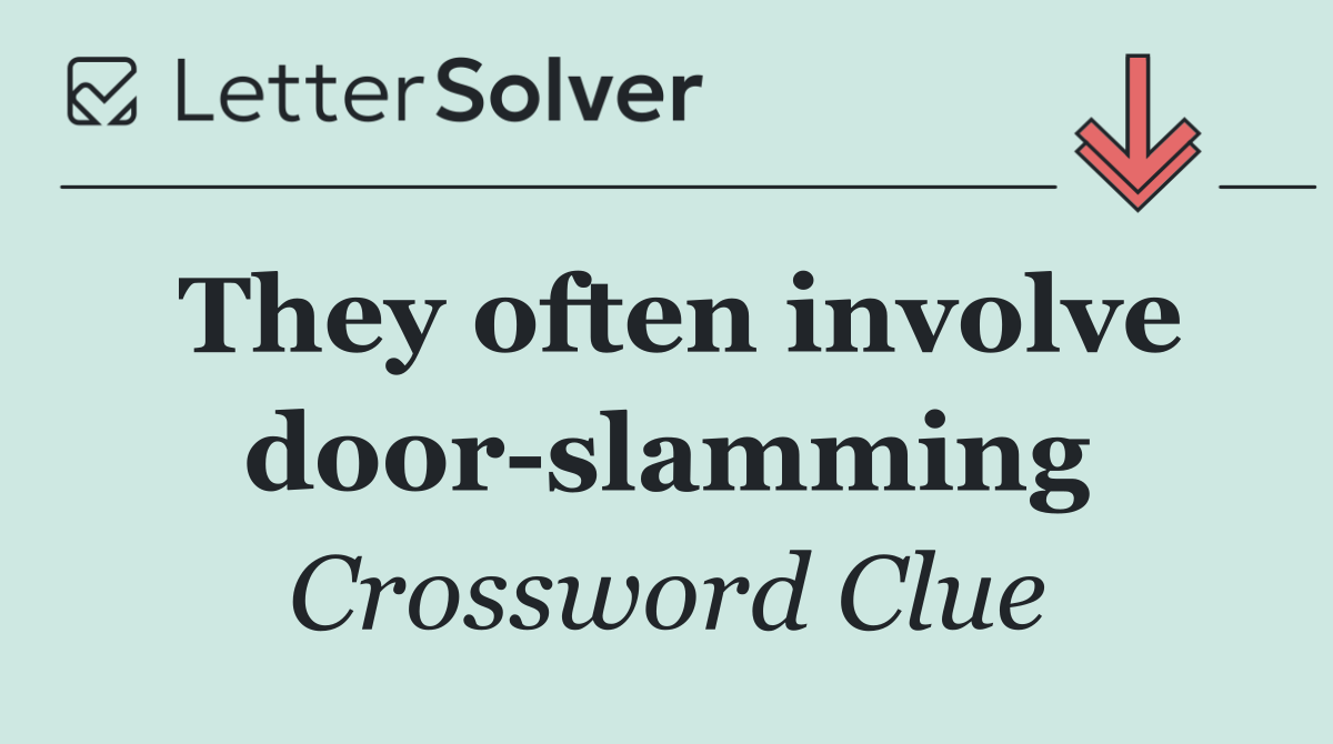 They often involve door slamming