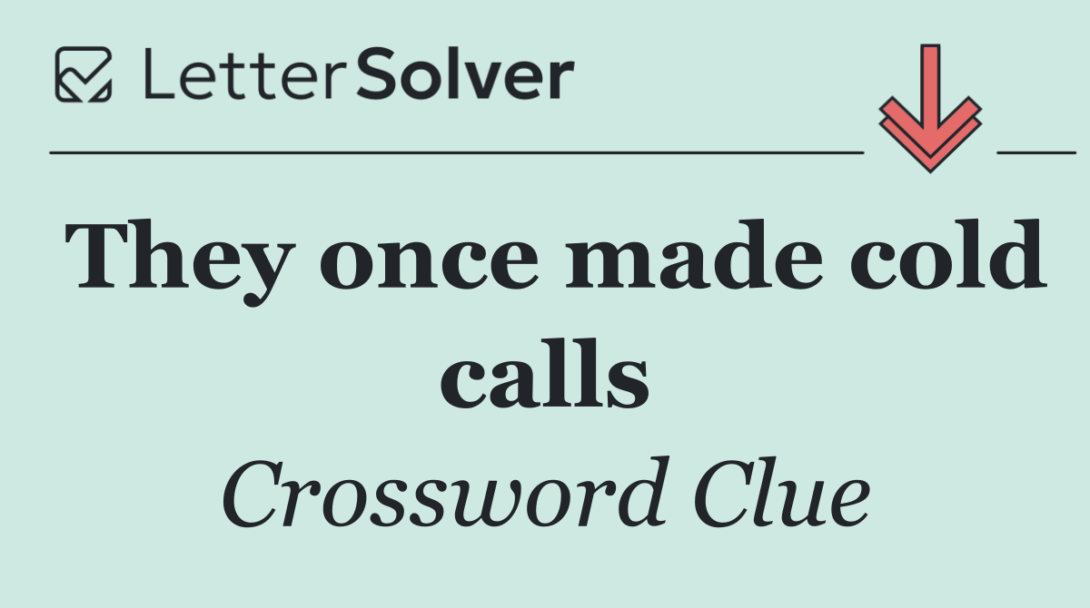 They once made cold calls