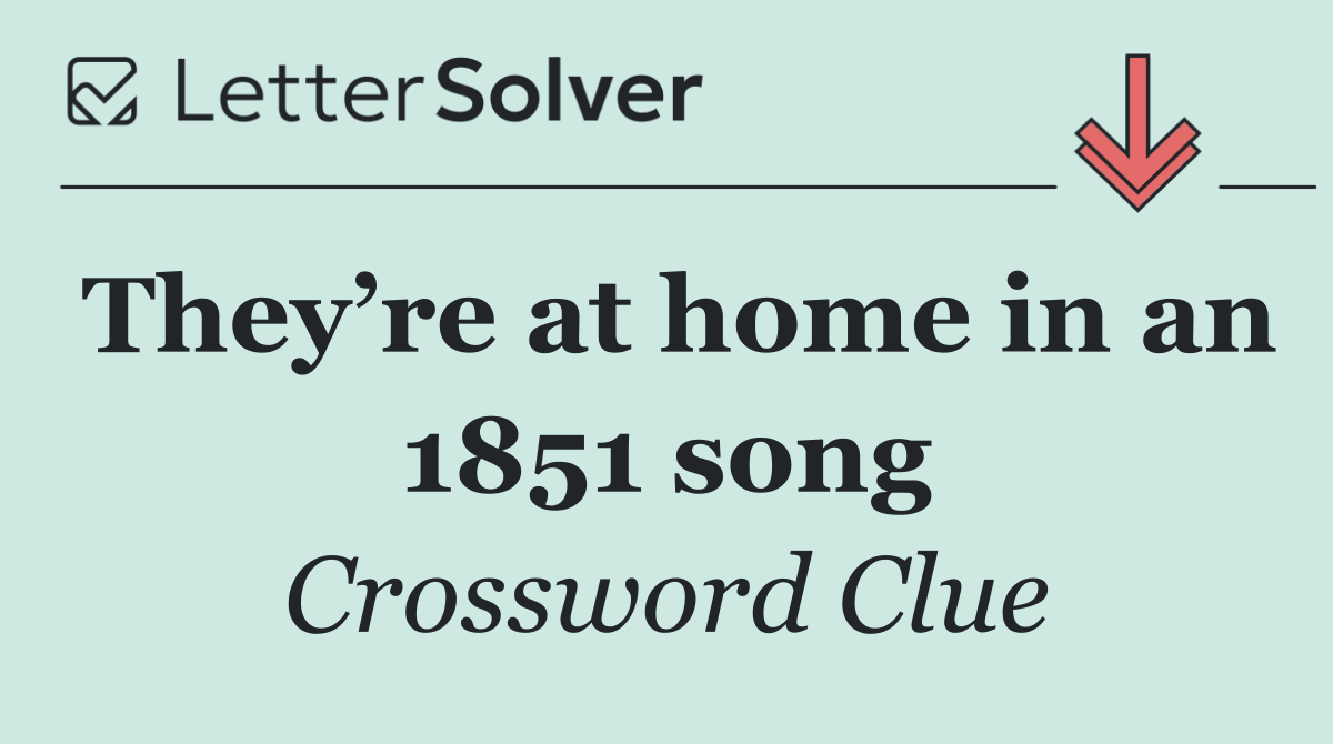 They’re at home in an 1851 song
