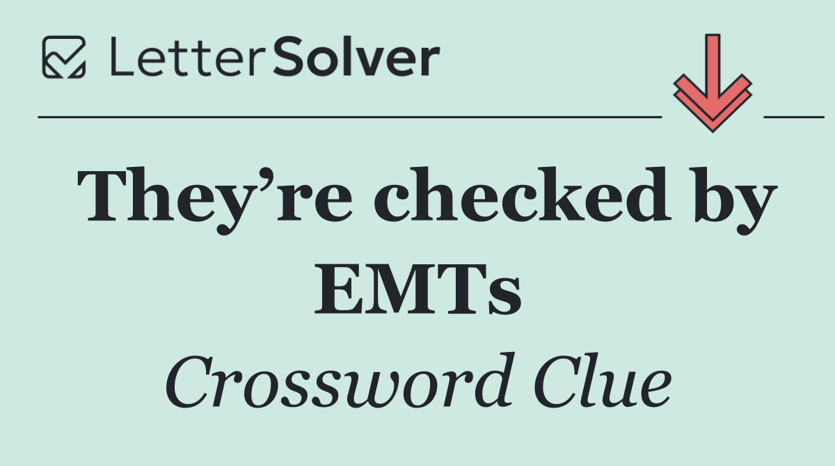 They’re checked by EMTs