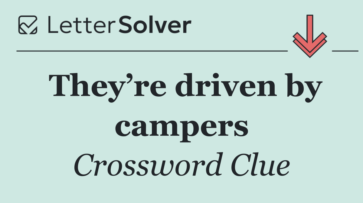 They’re driven by campers