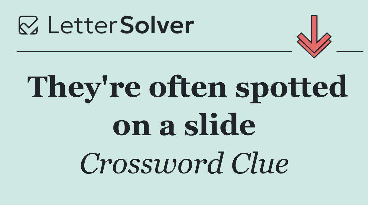 They're often spotted on a slide