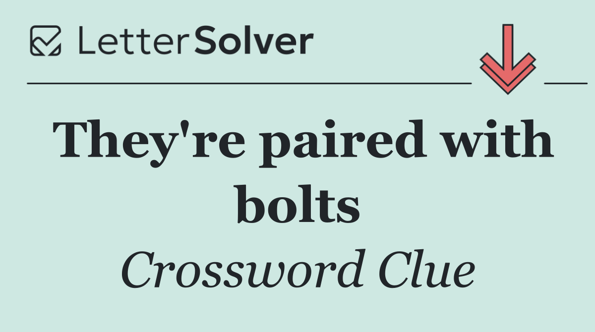 They're paired with bolts