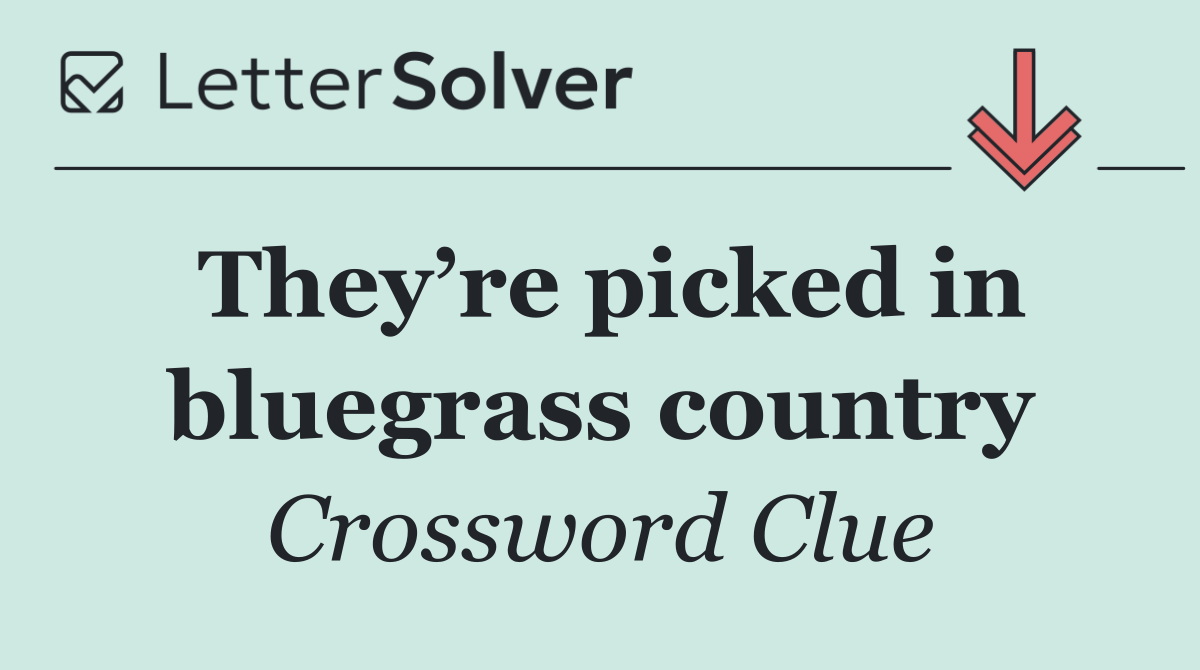 They’re picked in bluegrass country