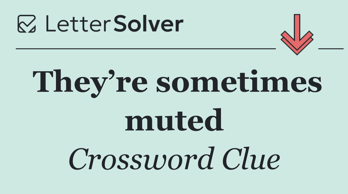 They’re sometimes muted