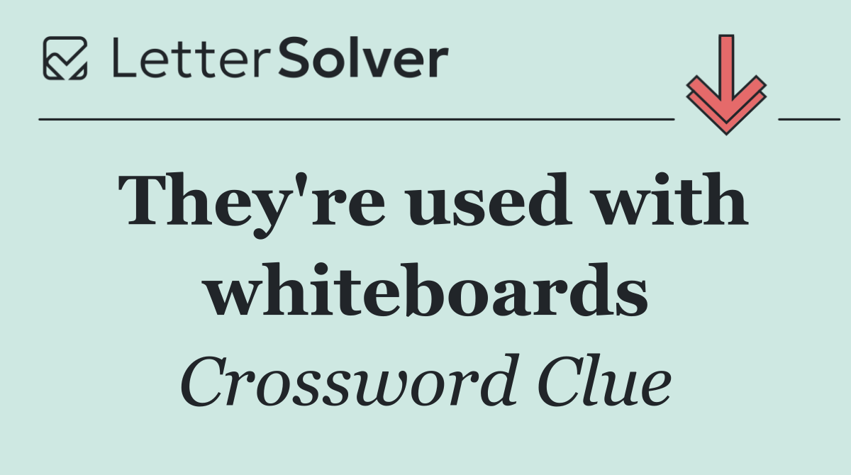 They're used with whiteboards